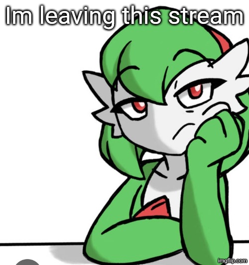 Bored Asf | Im leaving this stream | image tagged in bored asf | made w/ Imgflip meme maker