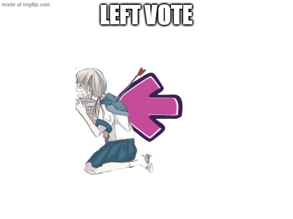 LEFT VOTE | made w/ Imgflip meme maker