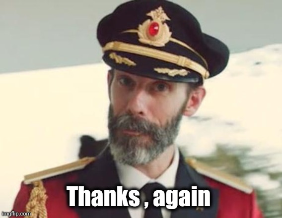 Captain Obvious | Thanks , again | image tagged in captain obvious | made w/ Imgflip meme maker