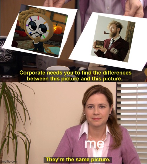 They look the same! | me | image tagged in memes,they're the same picture,dyle,jack stauber | made w/ Imgflip meme maker