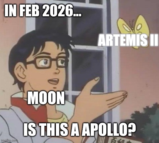 Moon Landing of 26 before GTA VI | IN FEB 2026... ARTEMIS II; MOON; IS THIS A APOLLO? | image tagged in memes,is this a pigeon,moon,moon landing,nasa,artemis | made w/ Imgflip meme maker