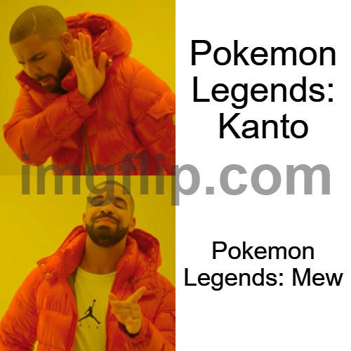 Possible Game Titles: Pokemon Legends Edition #1 | Pokemon Legends: Kanto; Pokemon Legends: Mew | image tagged in memes,drake hotline bling | made w/ Imgflip meme maker