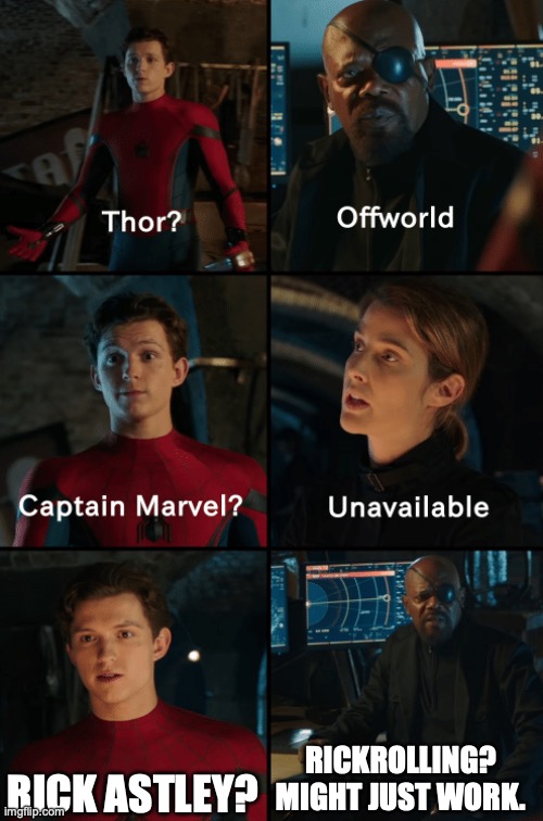 Thor off-world captain marvel unavailable | RICK ASTLEY? RICKROLLING? MIGHT JUST WORK. | image tagged in thor off-world captain marvel unavailable | made w/ Imgflip meme maker