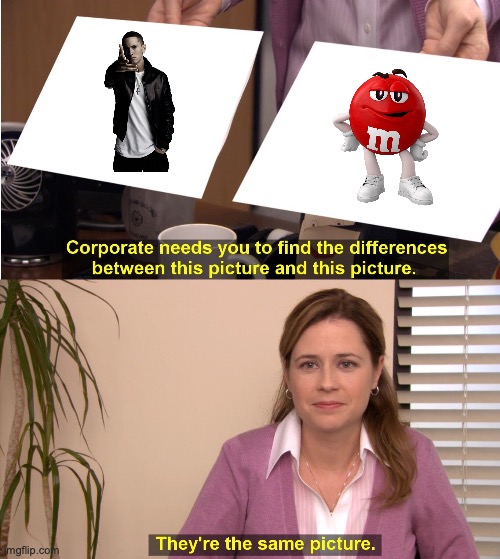 They're The Same Picture | image tagged in memes,they're the same picture | made w/ Imgflip meme maker