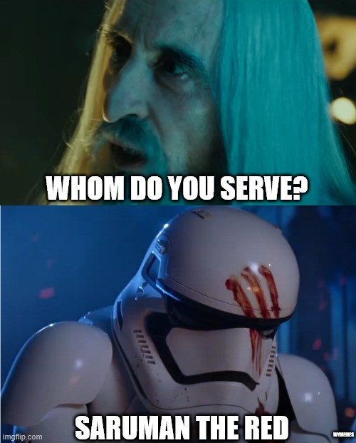Whom do you serve, Finn? | WHOM DO YOU SERVE? SARUMAN THE RED; WYMEMES | image tagged in star wars,finn,saruman,memes,lotr,the force awakens | made w/ Imgflip meme maker