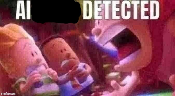 AI SLOP DETECTED | image tagged in ai slop detected | made w/ Imgflip meme maker