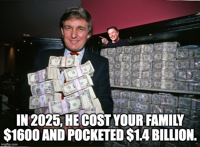 The for-profit president (doesn't include his Venezuelan oil swindle scheme) | IN 2025, HE COST YOUR FAMILY $1600 AND POCKETED $1.4 BILLION. | image tagged in young trump holding money his one true love,donald trump,criminal,trump impeachment,greed | made w/ Imgflip meme maker