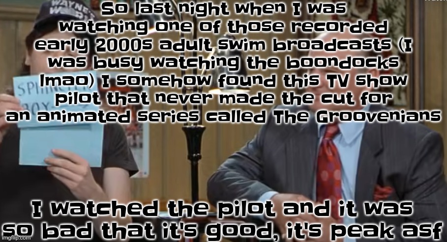 Also I'm downbad for one of the characters.... you didn't read this. | So last night when I was watching one of those recorded early 2000s adult swim broadcasts (I was busy watching the boondocks lmao) I somehow found this TV show pilot that never made the cut for an animated series called The Groovenians; I watched the pilot and it was so bad that it's good, it's peak asf | image tagged in notecard | made w/ Imgflip meme maker