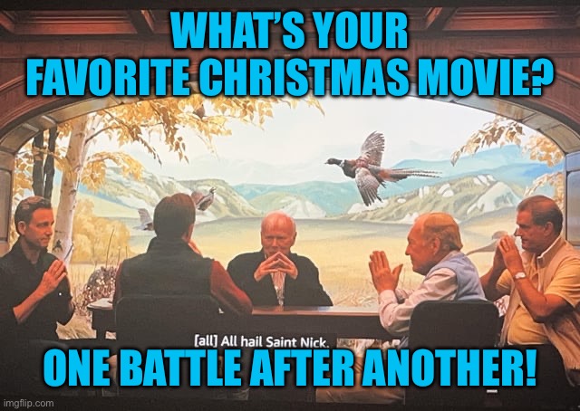 Christmas Adventurers Club | WHAT’S YOUR FAVORITE CHRISTMAS MOVIE? ONE BATTLE AFTER ANOTHER! | image tagged in christmas adventurers club | made w/ Imgflip meme maker