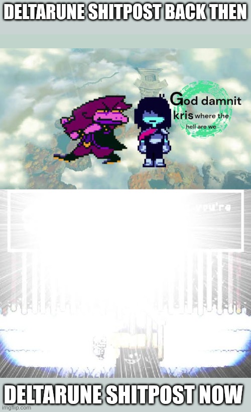 Human, I remember you're firbdbdhisiebbrbfjjrhrb | DELTARUNE SHITPOST BACK THEN; DELTARUNE SHITPOST NOW | image tagged in shitpost,samd umtervaple off topic | made w/ Imgflip meme maker