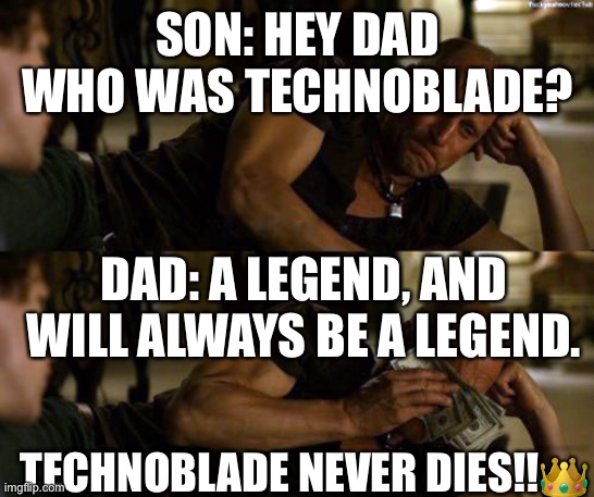 Technoblade never dies, he lives eternally in our hearts. | SON: HEY DAD WHO WAS TECHNOBLADE? DAD: A LEGEND, AND WILL ALWAYS BE A LEGEND. TECHNOBLADE NEVER DIES!!👑 | image tagged in woody harrelson cry | made w/ Imgflip meme maker