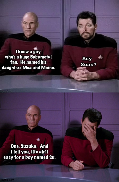 The dumbest Babymetal joke ever | I know a guy who's a huge Babymetal fan.  He named his daughters Moa and Momo. Any 
Sons? One, Suzuka.  And I tell you, life ain't easy for a boy named Su. | image tagged in saddle light | made w/ Imgflip meme maker