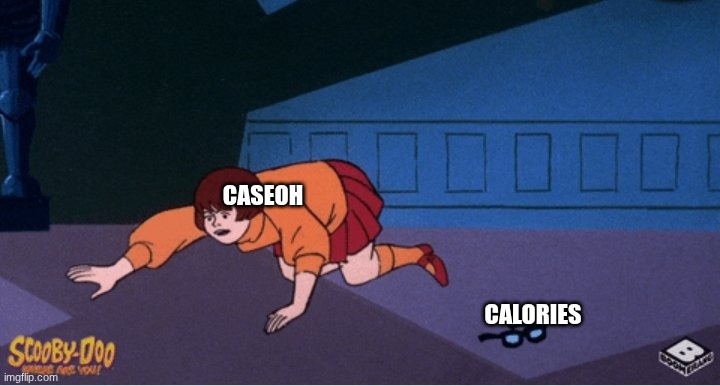 true though | CASEOH; CALORIES | image tagged in velma and glasses | made w/ Imgflip meme maker