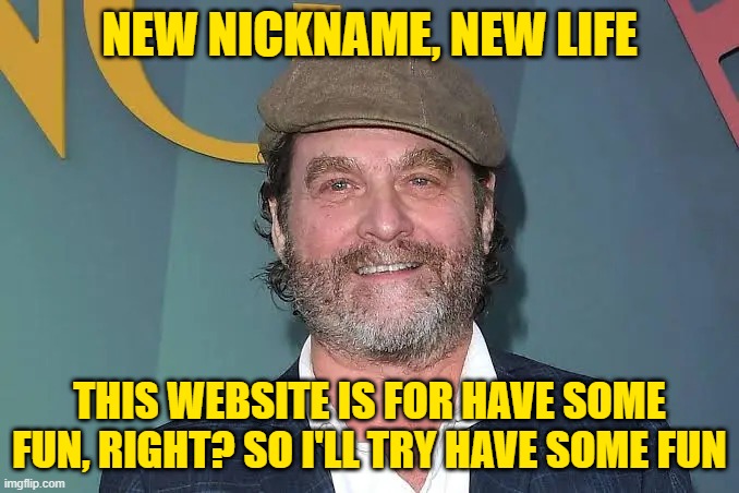 this time i'll try stay out of troubles | NEW NICKNAME, NEW LIFE; THIS WEBSITE IS FOR HAVE SOME FUN, RIGHT? SO I'LL TRY HAVE SOME FUN | image tagged in zach galifianakis | made w/ Imgflip meme maker