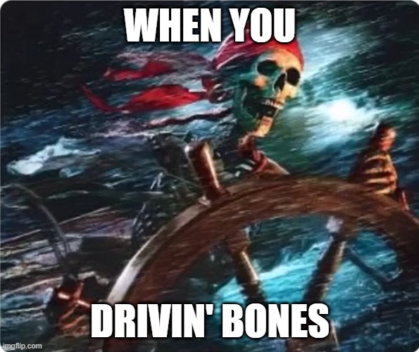 When you drivin' bones: | WHEN YOU; DRIVIN' BONES | image tagged in drivin' bones,bones,skull emoji,what | made w/ Imgflip meme maker