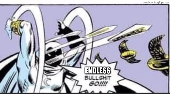 Random Bullshit Go | ENDLESS | image tagged in random bullshit go | made w/ Imgflip meme maker