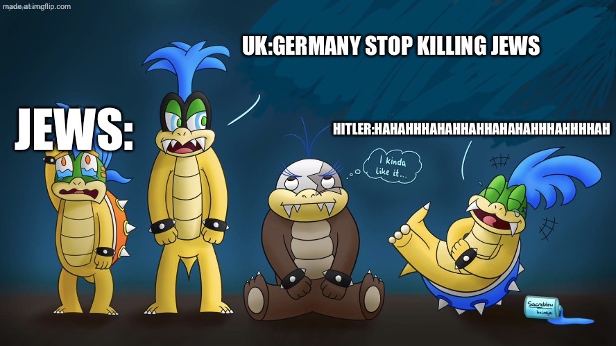WW2 AND THE JEWS | HITLER:HAHAHHHAHAHHAHHAHAHAHHHAHHHHAH; UK:GERMANY STOP KILLING JEWS; JEWS: | image tagged in larry the fucking idiot,germany,jews,britain,winston churchill | made w/ Imgflip meme maker