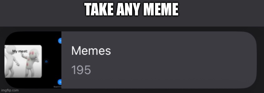 TAKE ANY MEME | made w/ Imgflip meme maker