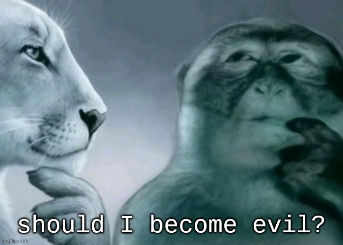 Is this ragebait? | should I become evil? | image tagged in is this ragebait | made w/ Imgflip meme maker