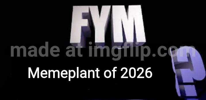 fym______? | Memeplant of 2026 | image tagged in fym______ | made w/ Imgflip meme maker