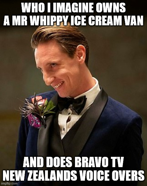 Bravo TV | WHO I IMAGINE OWNS A MR WHIPPY ICE CREAM VAN; AND DOES BRAVO TV NEW ZEALANDS VOICE OVERS | image tagged in new zealand,media,bravo,creepy guy,voice,television | made w/ Imgflip meme maker