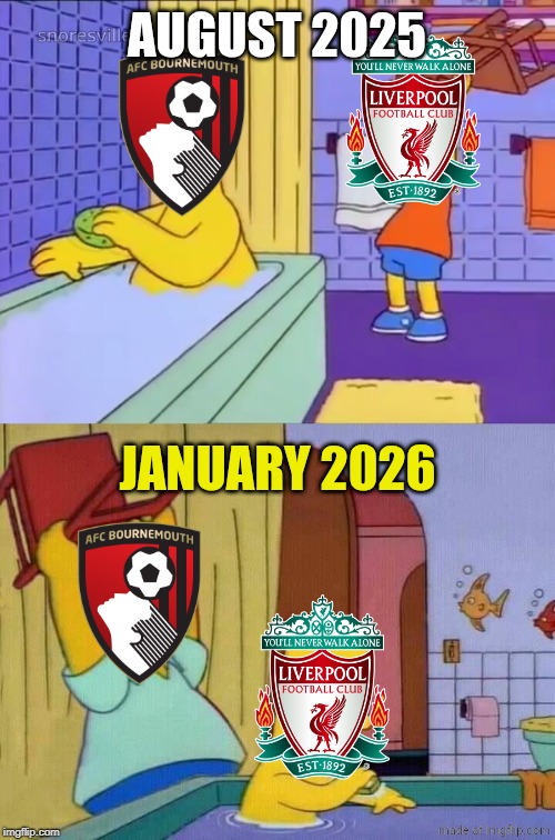 Bournemouth 3 Liverpool 2. OH NO LFC'S AT IT AGAIN ToT </3 | AUGUST 2025; JANUARY 2026 | image tagged in homer revenge,liverpool,bournemouth,premier league,sports,memes | made w/ Imgflip meme maker