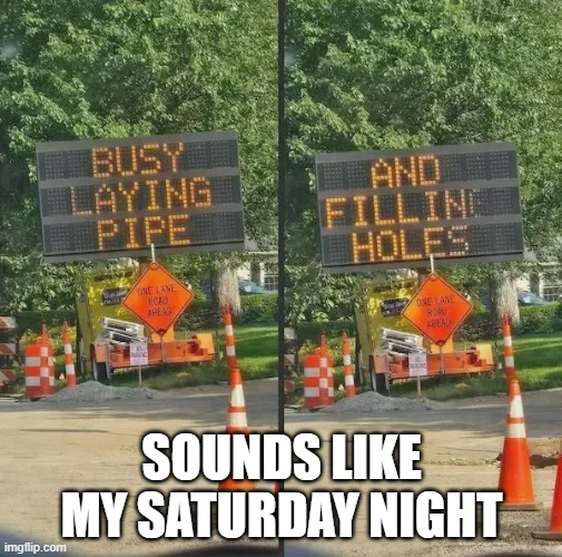 Saturday Night Fun | SOUNDS LIKE MY SATURDAY NIGHT | image tagged in sex jokes | made w/ Imgflip meme maker