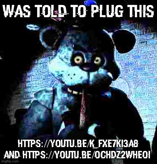 bear5 | was told to plug this; https://youtu.be/k_fXE7ki3a8 and https://youtu.be/oCHDz2WhEoI | image tagged in bear5 | made w/ Imgflip meme maker