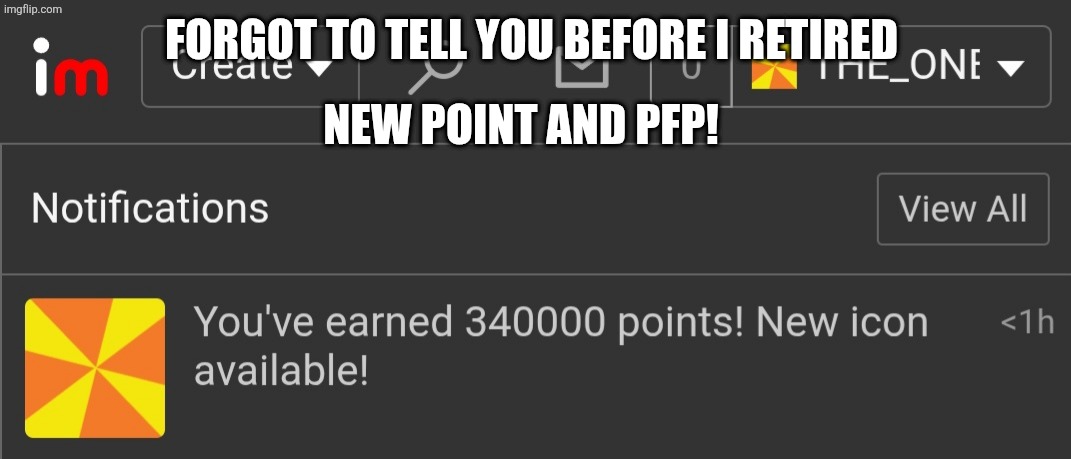 FORGOT TO TELL YOU BEFORE I RETIRED; NEW POINT AND PFP! | made w/ Imgflip meme maker
