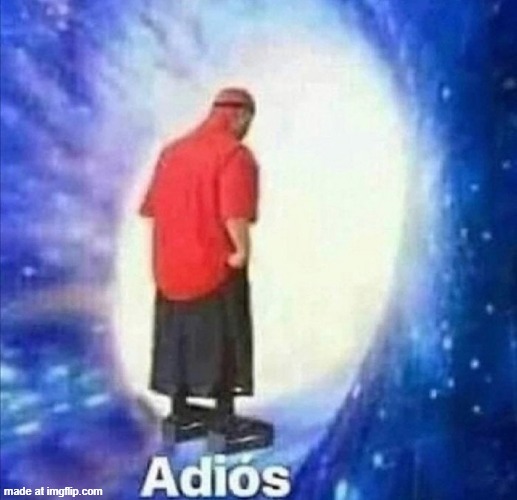 Adios | image tagged in adios | made w/ Imgflip meme maker