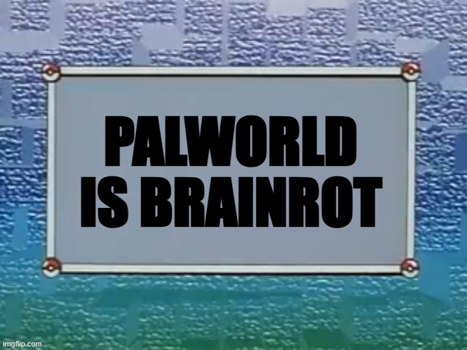 Stop killing tradition you fanboys | PALWORLD IS BRAINROT | image tagged in pokemon episode title card | made w/ Imgflip meme maker