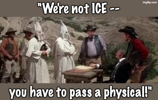 "We're not ICE -- you have to pass a physical!" | made w/ Imgflip meme maker