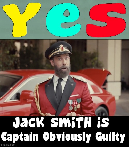 I dream of this corrupt creep in Prison... (sigh) | image tagged in vince vance,captain obvious,obviously,jack smith,corrupt,political meme | made w/ Imgflip meme maker