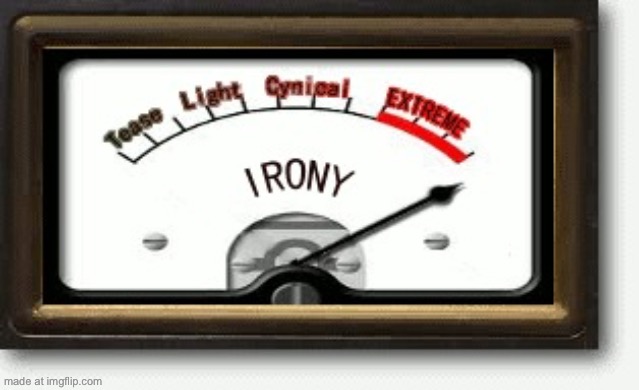 Irony Meter | image tagged in irony meter | made w/ Imgflip meme maker