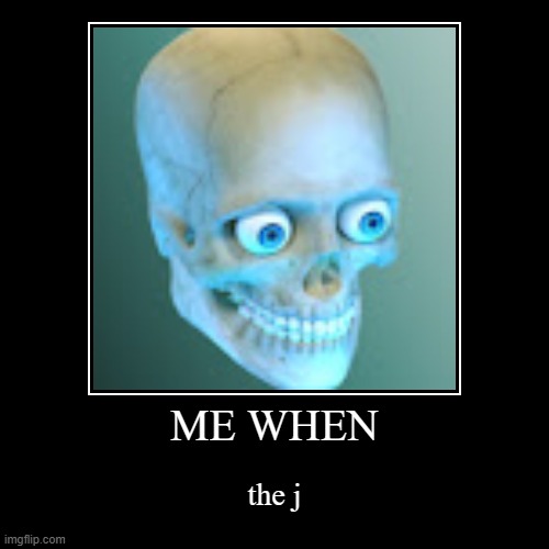 me when the..the wha? | ME WHEN | the j | image tagged in funny,demotivationals | made w/ Imgflip demotivational maker