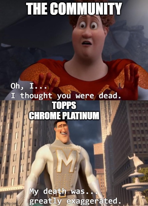 I thought you were dead | THE COMMUNITY; TOPPS CHROME PLATINUM | image tagged in i thought you were dead | made w/ Imgflip meme maker