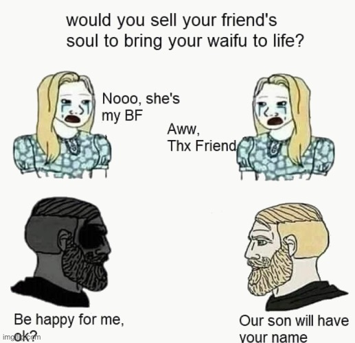 let’s not lie. | image tagged in would you sell your friend's soul to bring your waifu to lif,i hate knitters | made w/ Imgflip meme maker