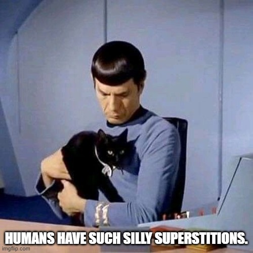 HUMANS HAVE SUCH SILLY SUPERSTITIONS. | made w/ Imgflip meme maker