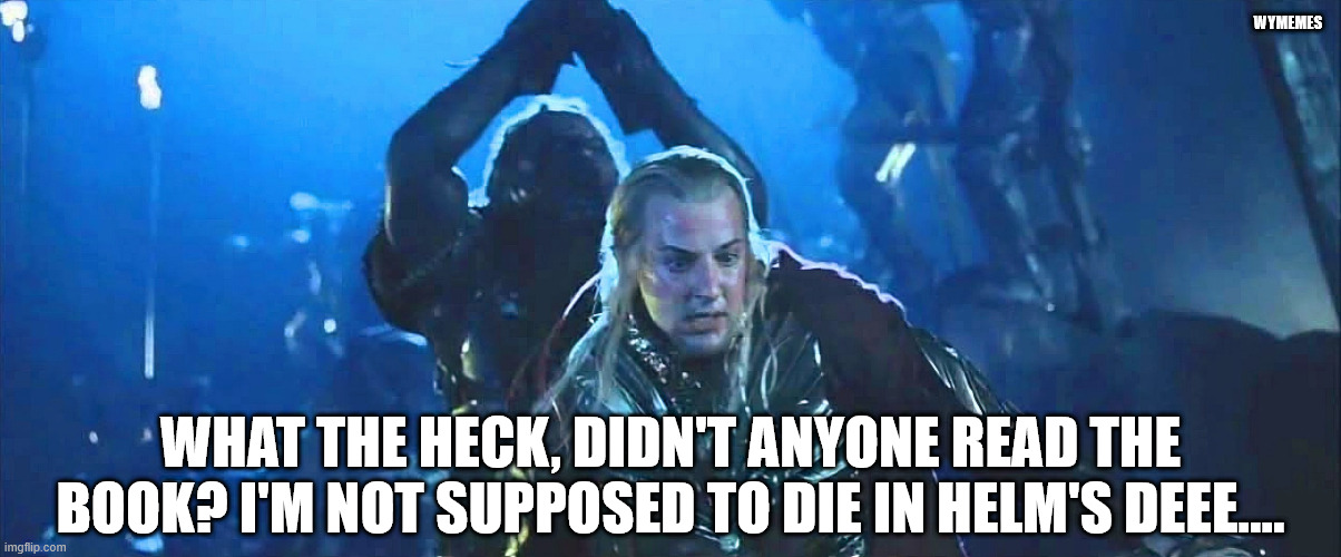 The reports of my death are greatly exaggerated... | WYMEMES; WHAT THE HECK, DIDN'T ANYONE READ THE BOOK? I'M NOT SUPPOSED TO DIE IN HELM'S DEEE.... | image tagged in haldir's death,haldir,tolkien,memes,lotr | made w/ Imgflip meme maker