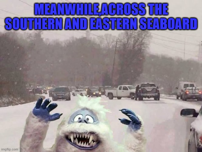 Winter is here! | MEANWHILE,ACROSS THE SOUTHERN AND EASTERN SEABOARD | image tagged in funny meme | made w/ Imgflip meme maker