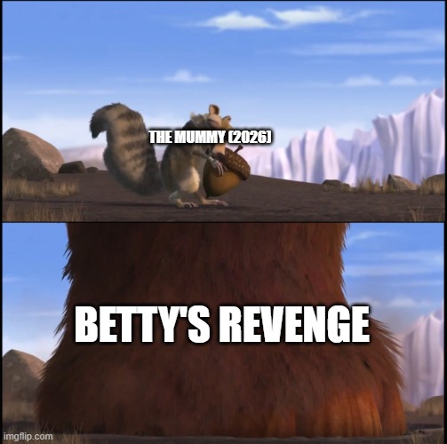 the mummy's gonna be overshadowed by a betty boop horror movie | THE MUMMY (2026); BETTY'S REVENGE | image tagged in manny step on scrat | made w/ Imgflip meme maker