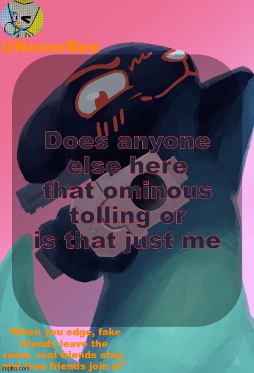 . | Does anyone else here that ominous tolling or is that just me | image tagged in nox's inv temp by mewo | made w/ Imgflip meme maker