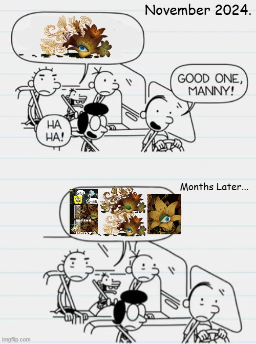 Me obsessing with Eye Lily From Collective Unconscious | November 2024. Months Later... | image tagged in collective unconscious,diary of a wimpy kid,good one manny,eye lily | made w/ Imgflip meme maker