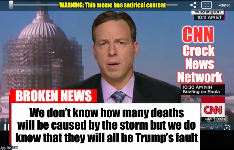 TDS Weather Report | We don’t know how many deaths will be caused by the storm but we do know that they will all be Trump’s fault | image tagged in cnn crock news network,liberal logic,tds | made w/ Imgflip meme maker