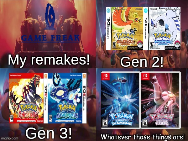 At least Platinum got some love | My remakes! Gen 2! Gen 3! | image tagged in memes,funny,pokemon,gaming | made w/ Imgflip meme maker