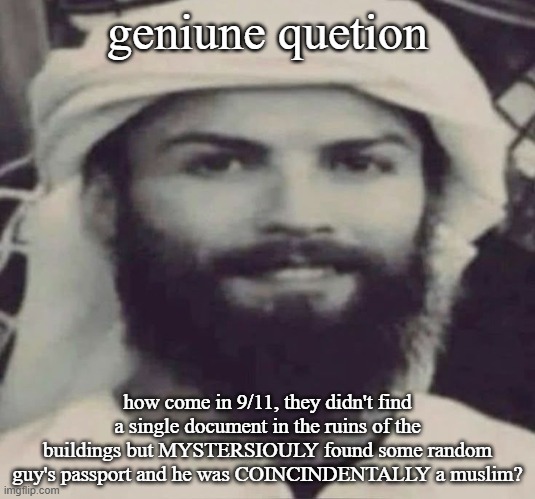 Muslimano Ronaldo | geniune quetion; how come in 9/11, they didn't find a single document in the ruins of the buildings but MYSTERSIOULY found some random guy's passport and he was COINCINDENTALLY a muslim? | image tagged in muslimano ronaldo | made w/ Imgflip meme maker