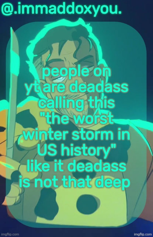 or so i think | people on yt are deadass calling this "the worst winter storm in US history" like it deadass is not that deep | image tagged in mr afton | made w/ Imgflip meme maker