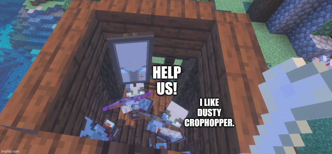 Two Illager Captains at Pillager Outpost | HELP US! I LIKE DUSTY CROPHOPPER. | image tagged in two illager captains at pillager outpost | made w/ Imgflip meme maker