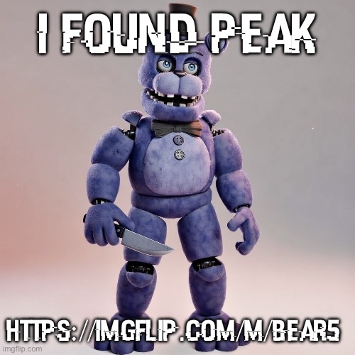 bear5 | i found peak; https://imgflip.com/m/bear5 | image tagged in bear5 | made w/ Imgflip meme maker