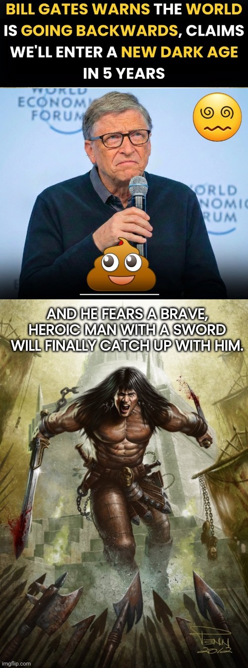 Bill Gates fears Conan | image tagged in bird,flu,bill gates,vs,conan the barbarian | made w/ Imgflip meme maker